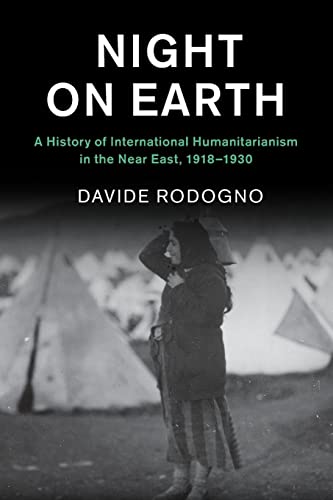 Night on Earth: A History of International Humanitarianism in the Near East, 1918-1930 (Human Rights in History) von Cambridge University Press